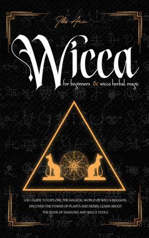 Wicca for beginners & Wicca Herbal Magic de Illes Arin