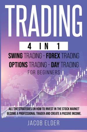 trading 4 in 1 swing trading forex trading options trading day trading for beginners de Jacob Elder