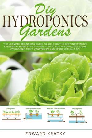 DIY Hydroponics Gardens de Edward Kratky