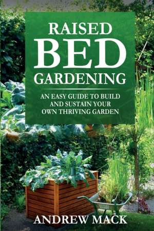 Raised Bed Gardening de Andrew Mack