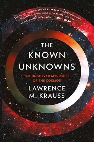 The Known Unknowns: The Unsolved Mysteries of the Cosmos de Lawrence M. Krauss