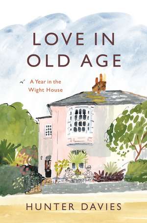 Love in Old Age: My Year in the Wight House de Hunter Davies