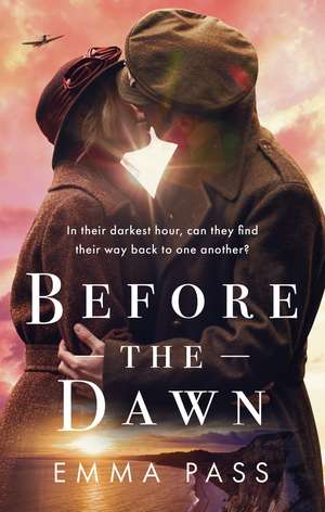 Before the Dawn: An absolutely heartbreaking WW2 historical romance novel perfect for spring 2023! de Emma Pass