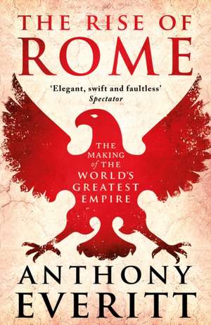 Everitt, A: Rise of Rome de Anthony Everitt