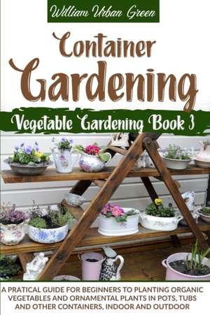 Container Gardening de William Urban Green