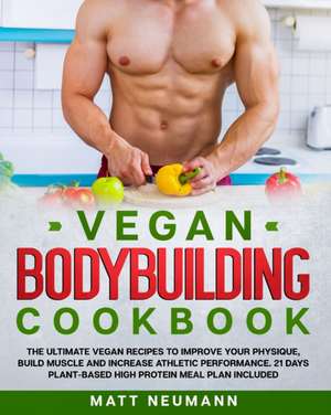 Vegan Bodybuilding Cookbook de Matt Neumann