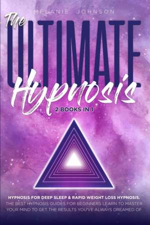 The Ultimate Hypnosis For Beginners 2 Books in 1 de Melanie Johnson