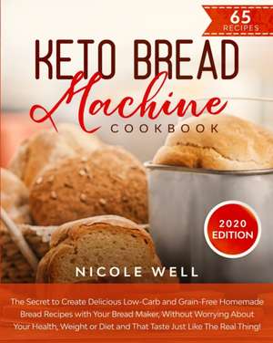 Keto Bread Machine Cookbook de Nicole Well