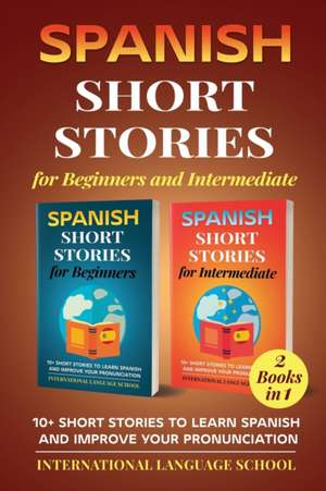 Spanish Short Stories for Beginners and Intermediate (2 Books in 1) de International Language School