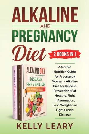 Alkaline and Pregnancy Diet (2 Books in 1) de Kelly Leary