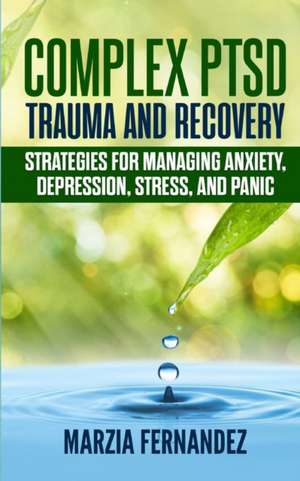 Complex PTSD, Trauma and Recovery de Marzia Fernandez