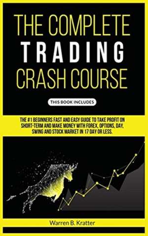 The Complete Trading Crash Course de Warren B. Kratter