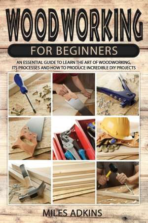 Woodworking for Beginners de Miles Adkins