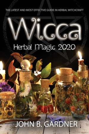 WICCA HERBAL MAGIC 2020 de John B. Gardner