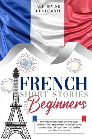 French Short Stories for Beginners de Paul Irving Educational