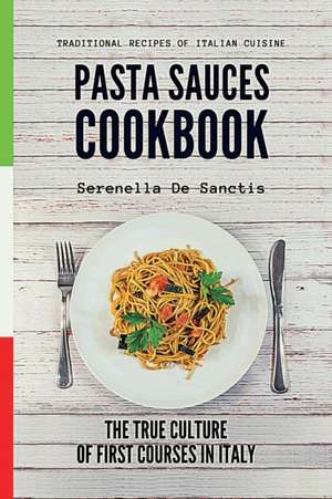 Pasta Sauces Cookbook de Serenella de Sanctis