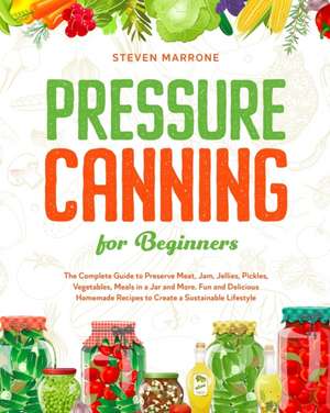 Pressure Canning for Beginners de Steven Marrone