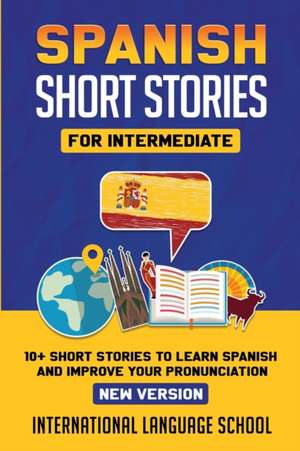 Spanish Short Stories for Intermediate (New Version) de International Language School