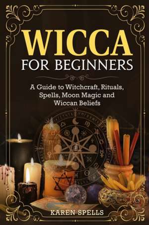 Wicca for Beginners de Karen Spells