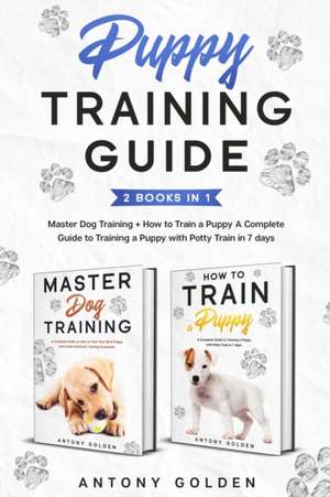 Puppy Training Guide (2 Books in 1) de Antony Golden