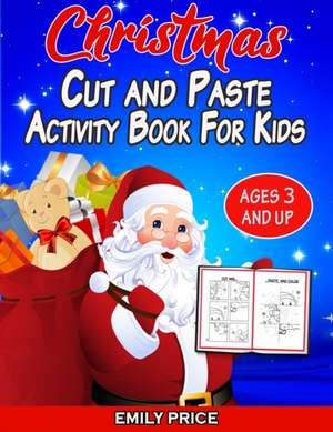 Christmas Cut and Paste Activity Book for Kids Ages 3 and Up de Emily Price