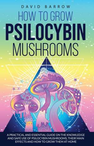 How to Grow Psilocybin Mushrooms de David Barrow