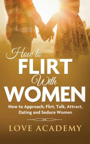 How to Flirt with Women de Love Academy