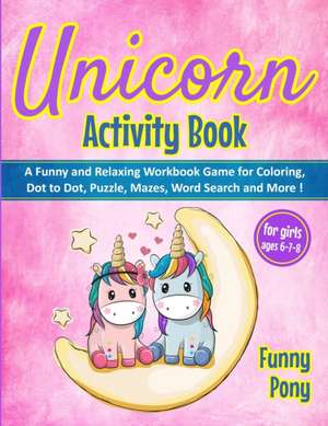 UNICORN ACTIVITY BOOK FOR GIRLS AGES 6-7-8 de Funny Pony