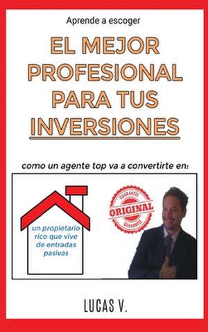 aprende a escoger EL MEJOR PROFESIONAL PARA TUS INVERSIONES. Como un agente TOP va a convertirte en de Lucas V.