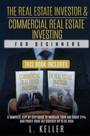 THE REAL ESTATE INVESTOR & COMMERCIAL REAL ESTATE INVESTING for beginners de L. Keller