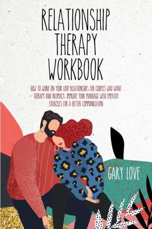 RELATIONSHIP THERAPY WORKBOOK de Gary Love