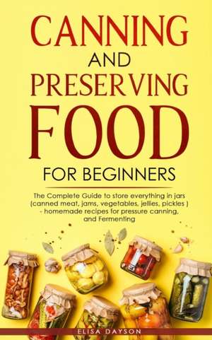 CANNING AND PRESERVING FOOD FOR BEGINNERS de Elisa Dayson