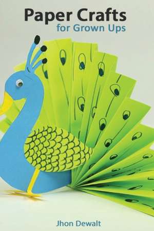 ¿Paper Crafts for Grown Ups - Step by Step Illustrated Explanations de Jhon Dewalt