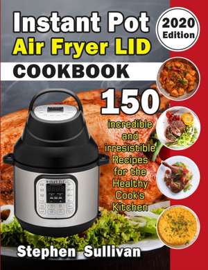 Instant Pot Air Fryer Lid Cookbook de Stephen Sullivan