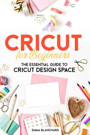 Cricut For Beginners de Emma Blanchard