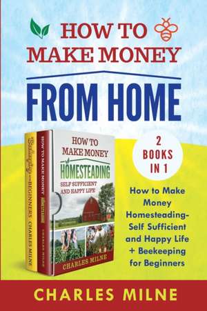 How to Make Money from Home (2 Books in 1 de Charles Milne