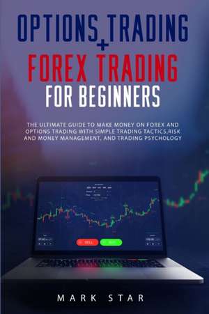 OPTIONS TRADING + FOREX TRADING FOR BEGINNERS de Mark Star