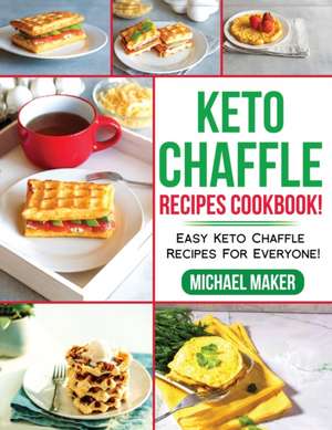 Keto Chaffle Recipes Cookbook! de Michael Maker