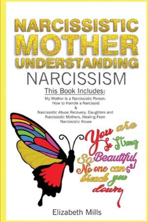 Narcissistic Mother, Understanding Narcissism de Elizabeth Mills