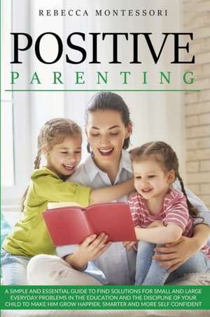 Positive Parenting de Rebecca Montessori