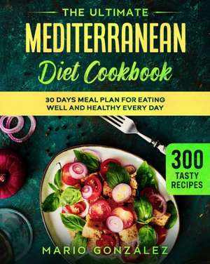 The Ultimate Mediterranean Diet Cookbook de Mario González