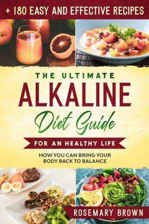 The Ultimate Alkaline Diet Guide For An Healthy Life de Rosemary Brown