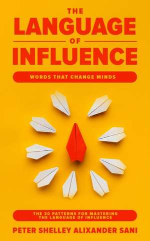 THE LANGUAGE OF INFLUENCE de Peter Shelley Alixander Sani