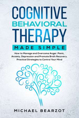 Cognitive Behavioral Therapy Made Simple de Michael Bearzot