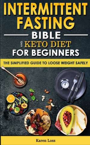 INTERMITTENT FASTING BIBLE and KETO DIET for BEGINNERS de Karen Loss