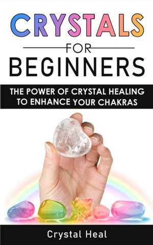 CRYSTALS FOR BEGINNERS de Crystal Heal