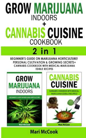 GROW MARIJUANA INDOORS+CANNABIS CUISINE COOKBOOK - 2 in 1 de Mari McCook