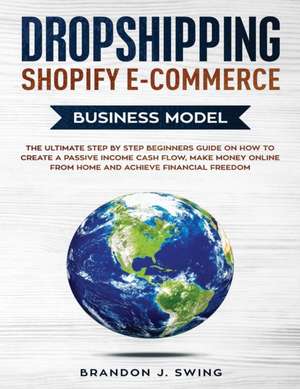 Dropshipping Shopify E-Commerce Business Model de Brandon J. Swing