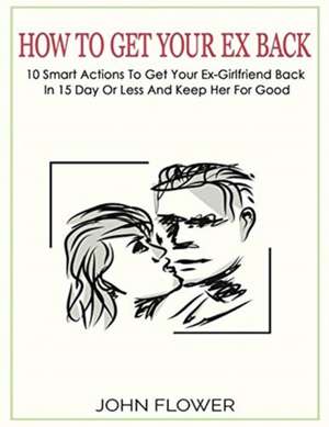 How to get your ex back de John Flower