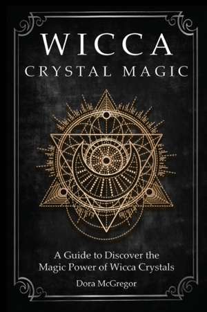 Wicca Crystal Magic de Dora McGregor